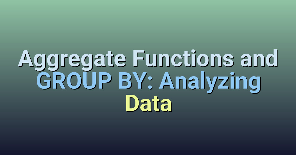 Aggregate Functions and GROUP BY: Analyzing Data | SQL Tutorial
