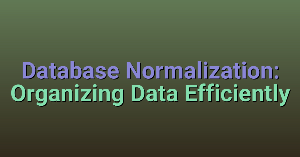 Database Normalization: Organizing Data Efficiently | Database Design