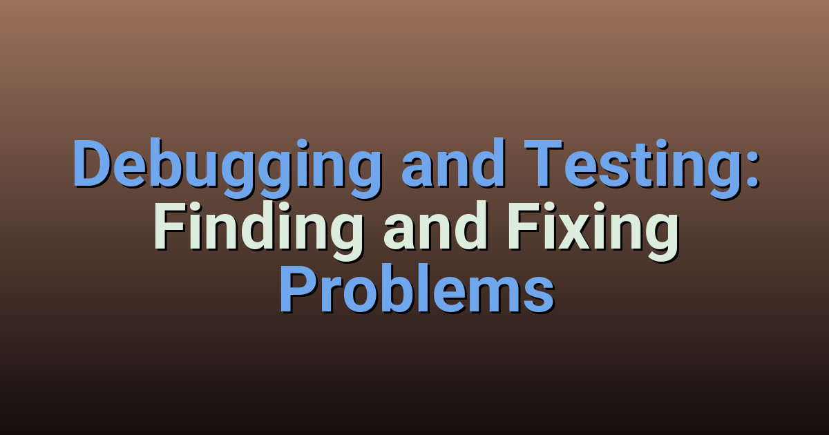 Debugging and Testing in Programming: Finding and Fixing Bugs