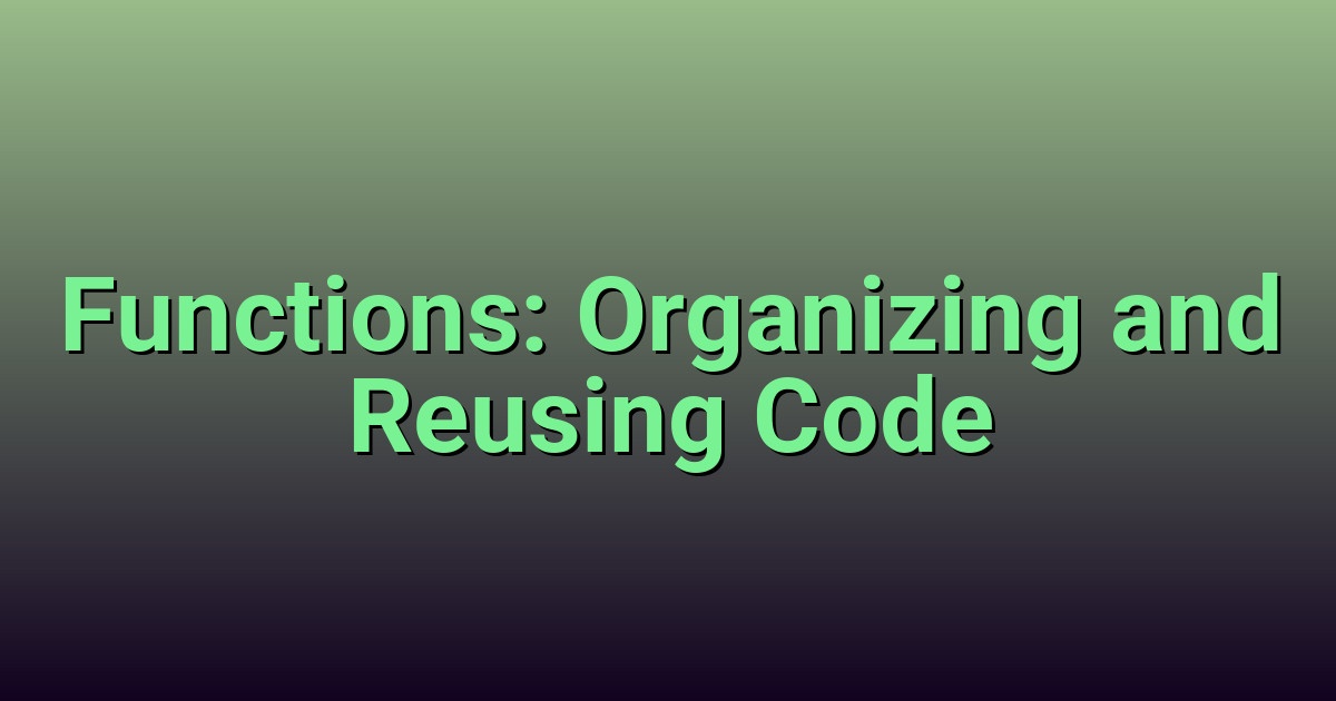 Programming Functions: Code Organization and Reusability