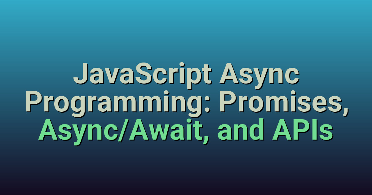JavaScript Async Programming: Promises, Async/Await, and APIs