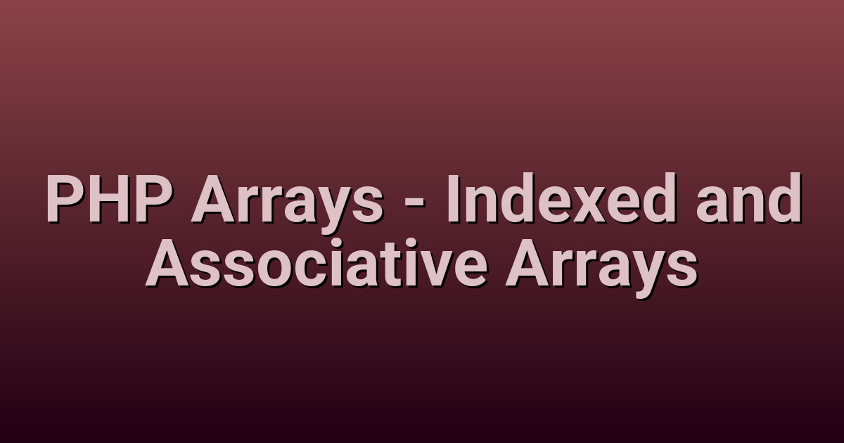 PHP Arrays - Indexed and Associative Arrays