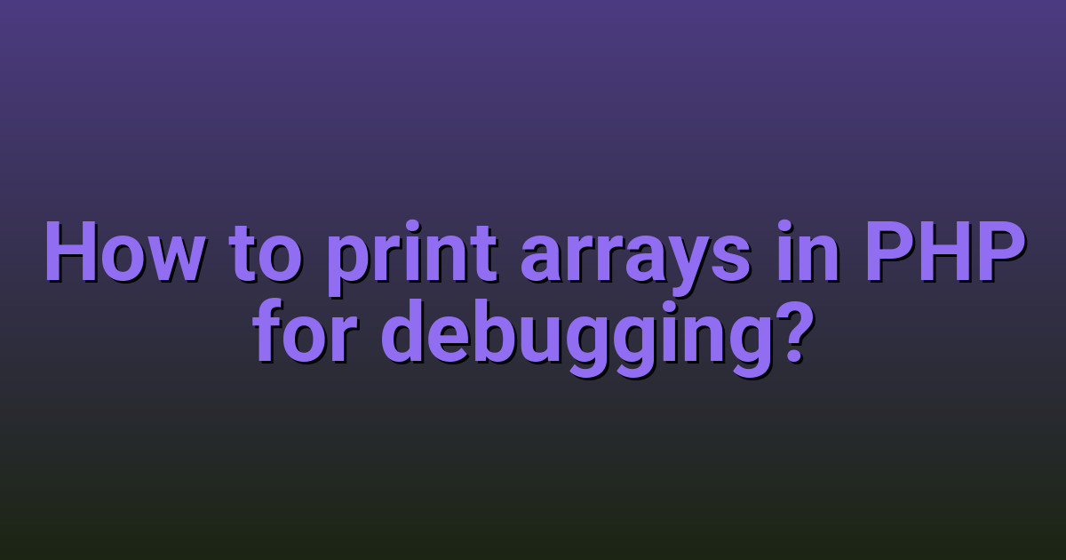How to print arrays in PHP for debugging? - CodingerWeb