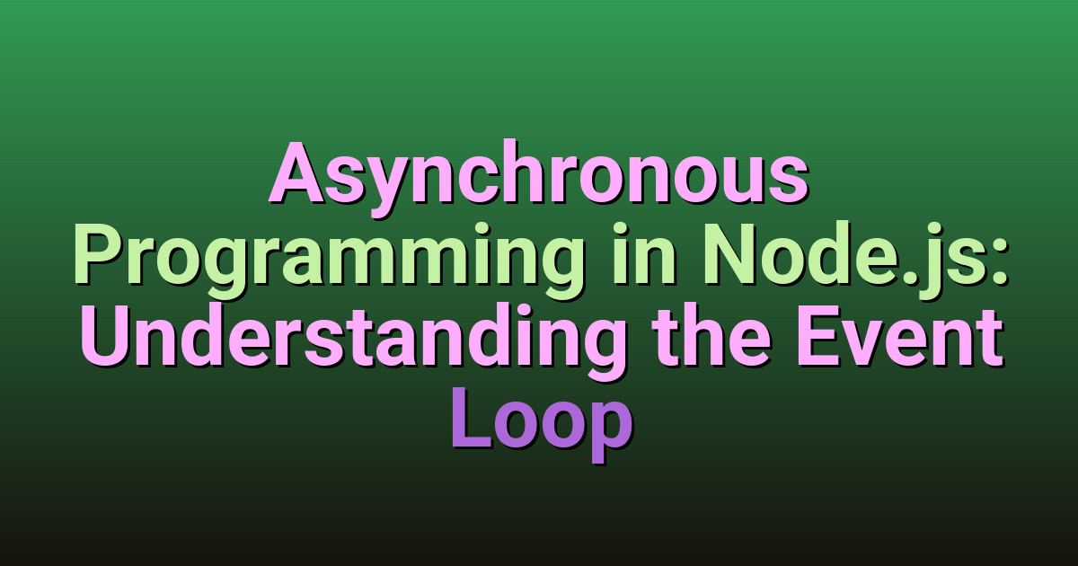 Asynchronous Programming in Node.js: Understanding the Event Loop